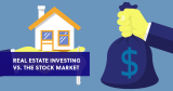 Real Estate vs. Stock Market – Which Is The Better Investment?